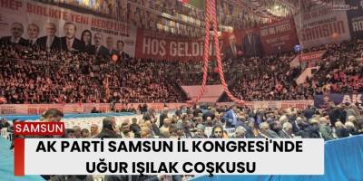 AK Parti Samsun İl Kongresi'nde Uğur Işılak coşkusu