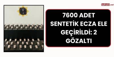 7600 adet sentetik ecza ele geçirildi: 2 gözaltı