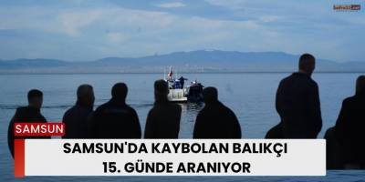 Samsun'da Kaybolan Balıkçı 15. Günde Aranıyor