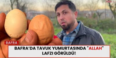 Bafra’da Tavuk Yumurtasında "Allah" Lafzı Görüldü!