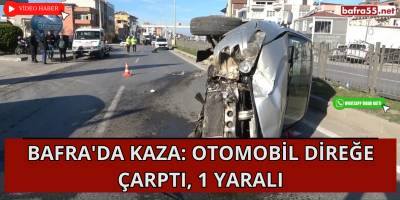 Bafra'da Kaza: Otomobil Direğe Çarptı, 1 Yaralı