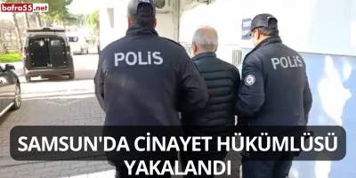 Samsun'da Cinayet Hükümlüsü Yakalandı