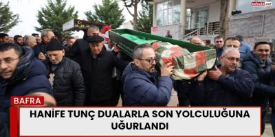 Hanife Tunç Dualarla Son Yolculuğuna Uğurlandı