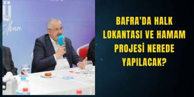Bafra'da Halk Lokantası ve Hamam Projesi Nerede Yapılacak?