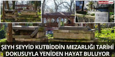 Şeyh Seyyid Kutbiddin Mezarlığı Tarihi Dokusuyla Yeniden Hayat Buluyor