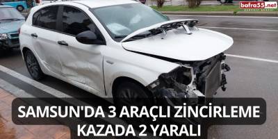 Samsun'da 3 Araçlı Zincirleme Kazada 2 Yaralı