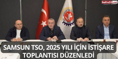 Samsun TSO, 2025 Yılı İçin İstişare Toplantısı Düzenledi
