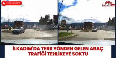 İlkadım'da Ters Yönden Gelen Araç Trafiği Tehlikeye Soktu