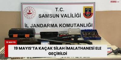 19 Mayıs'ta Kaçak Silah İmalathanesi Ele Geçirildi