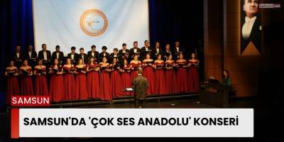 Samsun'da 'Çok Ses Anadolu' konseri