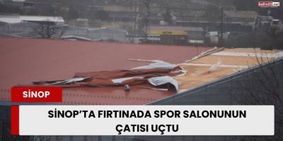 Sinop’ta fırtınada spor salonunun çatısı uçtu