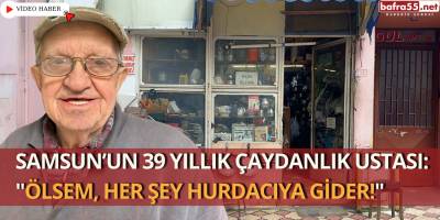 Samsun’un 39 Yıllık Çaydanlık Ustası: "Ölsem, Her Şey Hurdacıya Gider!"