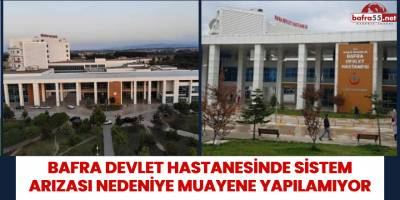 BAFRA DEVLET HASTANESİNDE SİSTEM ARIZASI NEDENİYE MUAYENE YAPILAMIYOR