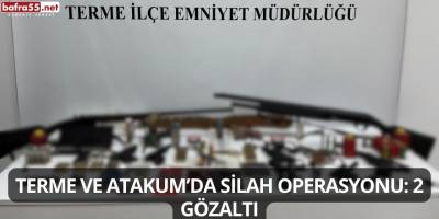 Terme ve Atakum’da Silah Operasyonu: 2 Gözaltı