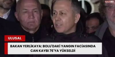 Bakan Yerlikaya: Bolu'daki yangın faciasında can kaybı 76'ya yükseldi