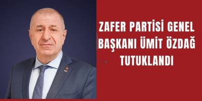 Zafer Partisi Genel Başkanı Ümit Özdağ Tutuklandı