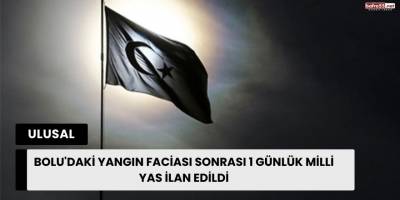 Bolu'daki Yangın Faciası Sonrası 1 Günlük Milli Yas İlan Edildi