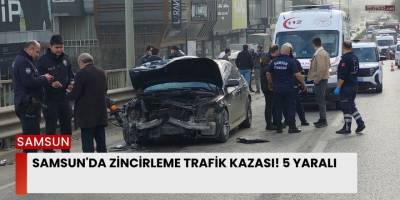 Samsun'da Zincirleme Trafik Kazası! 5 Yaralı