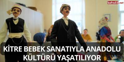 Kitre Bebek Sanatıyla Anadolu Kültürü Yaşatılıyor