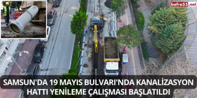 Samsun'da 19 Mayıs Bulvarı'nda kanalizasyon hattı yenileme çalışması başlatıldı