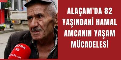 Alaçam'da 82 Yaşındaki Hamal Amcanın Yaşam Mücadelesi