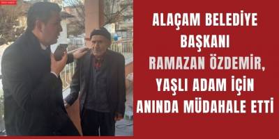 Alaçam Belediye Başkanı Ramazan Özdemir, Yaşlı Adam İçin Anında Müdahale Etti