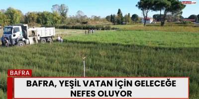 Bafra, Yeşil Vatan İçin Geleceğe Nefes Oluyor
