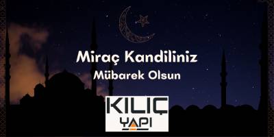 Kılıç Yapı Miraç Kandil Mesajı