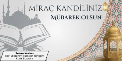 Tek-Stildenim Tekstil Yönetim Kurulu Başkanı Selami Arslan Miraç Kandil Mesajı