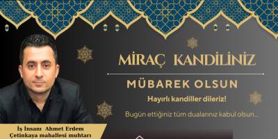 Çetinkaya Mahallesi Muhtarı Ahmet Erdem, Miraç Kandil Mesajı
