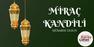 Koray Çatan’dan Miraç Kandili Mesajı