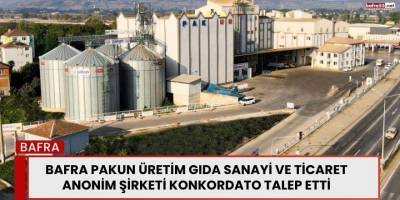 Bafra Pakun Üretim Gıda Sanayi ve Ticaret Anonim Şirketi Konkordato Talep Etti