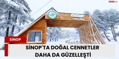Sinop'ta Doğal Cennetler Daha da Güzelleşti