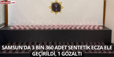 Samsun'da 3 Bin 360 Adet Sentetik Ecza Ele Geçirildi, 1 Gözaltı