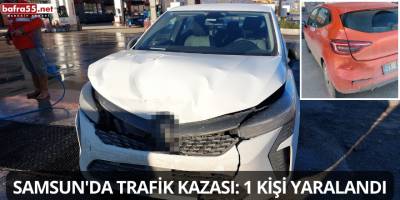 Samsun'da Trafik Kazası: 1 Kişi Yaralandı