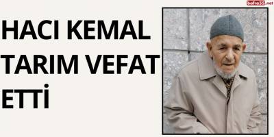 Hacı Kemal Tarım Vefat Etti