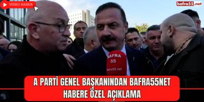 A Parti Genel Başkanından Bafra55Net Habere Özel Açıklama