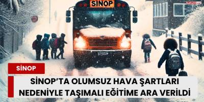 Sinop’ta Olumsuz Hava Şartları Nedeniyle Taşımalı Eğitime Ara Verildi