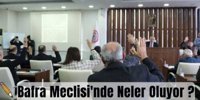 Bafra Meclisi'nde Neler Oluyor?