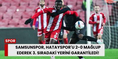 Samsunspor, Hatayspor'u 2-0 Mağlup Ederek 3. Sıradaki Yerini Garantiledi!