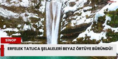 Erfelek Tatlıca Şelaleleri Beyaz Örtüye Büründü!