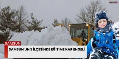 Samsun'un 3 İlçesinde Eğitime Kar Engeli