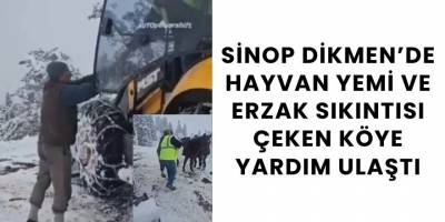 Sinop Dikmen’de Hayvan Yemi ve Erzak Sıkıntısı Çeken Köye Yardım Ulaştı