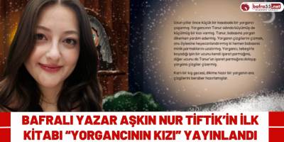 Bafralı Yazar Aşkın Nur Tiftik’in İlk Kitabı “Yorgancının Kızı” Yayınlandı