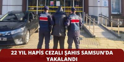 22 Yıl Hapis Cezalı Şahıs Samsun’da Yakalandı
