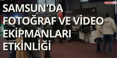Samsun'da Fotoğraf ve Video Ekipmanları Etkinliği