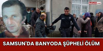 Samsun'da Banyoda Şüpheli Ölüm