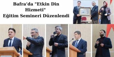 Bafra’da "Etkin Din Hizmeti" Eğitim Semineri Düzenlendi