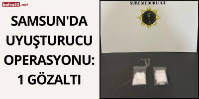 Samsun'da Uyuşturucu Operasyonu: 1 Gözaltı