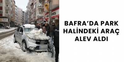 Bafra’da Park Halindeki Araç Alev Aldı